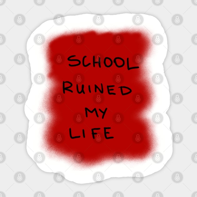 School ruined my life Sticker by Arpi Design Studio